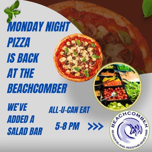 May be an image of ‎pizza and ‎text that says '‎MONDAY NIGHT PIZZA IS BACK AT THE BEACHCOMBER 化 わンン！ ALL-U-CAN J-CAN EAT WEVE ADDED A SALAD BAR 5-8PM PM >>> BEACHC ら سم B6% ΣΔΗCOΝΕH BEAVERISLAND AND RESTABUSNO‎'‎‎