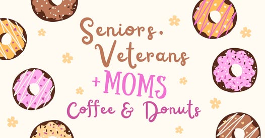 May be an image of text that says 'Senior 8. Veterans + MOMS Coffee & Donuts'